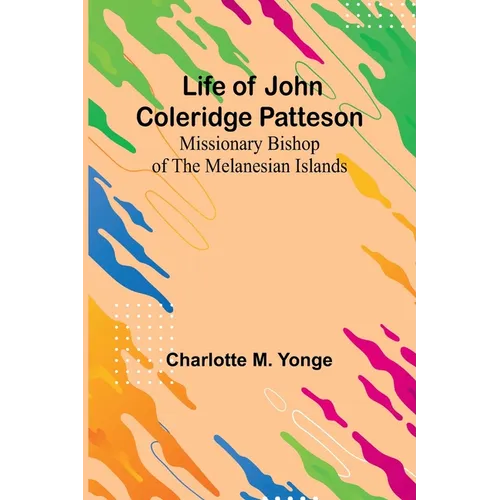 Life of John Coleridge Patteson: Missionary Bishop of the Melanesian Islands - Paperback