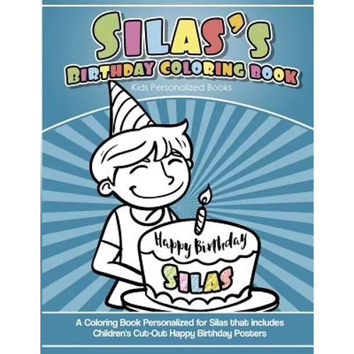 Silas' Birthday Coloring Book Kids Personalized Books: A Coloring Book Personalized for Silas that includes Children's Cut Out Happy Birthday Posters - Paperback