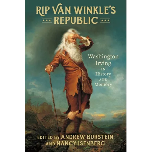 Rip Van Winkle's Republic: Washington Irving in History and Memory - Hardcover