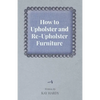 How to Upholster and Re-Upholster Furniture - Paperback