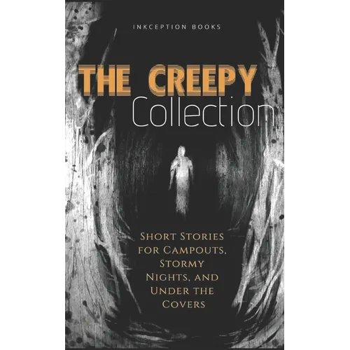 The Creepy Collection: Freaky stories for stormy nights, campfires, and under the covers - Paperback
