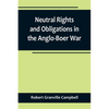 Neutral Rights and Obligations in the Anglo-Boer War - Paperback