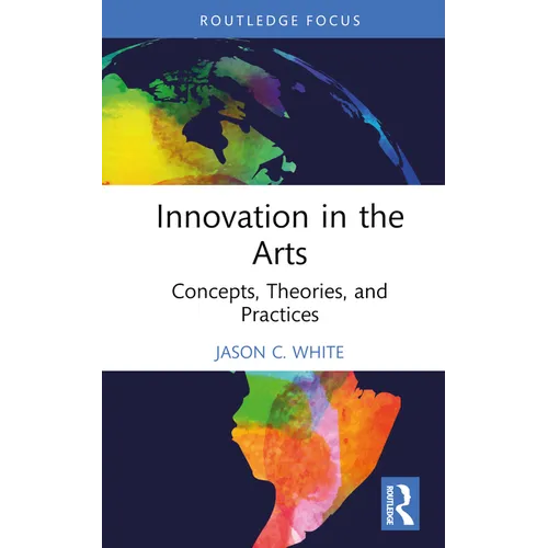 Innovation in the Arts: Concepts, Theories, and Practices - Hardcover