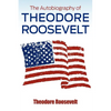 The Autobiography of Theodore Roosevelt - Paperback