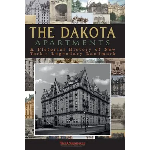 The Dakota Apartments: A Pictorial History of New York's Legendary Landmark - Paperback