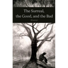 The Surreal, the Good, and the Bad - Paperback