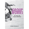 Group Works: Art, Politics, and Collective Ambivalence - Hardcover