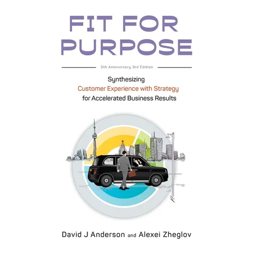 Fit for Purpose 5th Anniversary Edition: Synthesizing Customer Experience with Strategy for Accelerated Business Results - Paperback