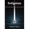 Solipsism: The Ultimate Empirical Theory of Human Existence - Hardcover
