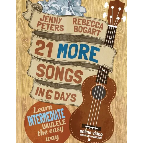 21 More Songs in 6 Days: Learn Intermediate Ukulele the Easy Way: Book + online video - Paperback