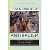 Transpacific Antiracism: Afro-Asian Solidarity in Twentieth-Century Black American, Japan, and Okinawa - Hardcover
