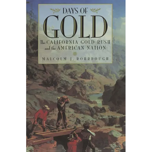 Days of Gold: The California Gold Rush and the American Nation - Paperback