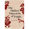 The Hidden Vineyards of Paris - Paperback