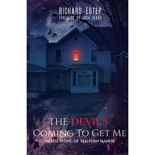 The Devil's Coming To Get Me: The Haunting of Malvern Manor - Paperback