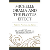 Michelle Obama and the Flotus Effect: Platform, Presence, and Agency - Paperback