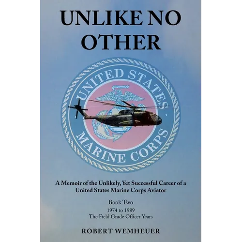 Unlike No Other: A Memoir of the Unlikely, Yet Successful Career of a United States Marine Corps Aviator - Paperback