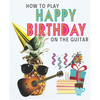 How To Play Happy Birthday On The Guitar - Paperback