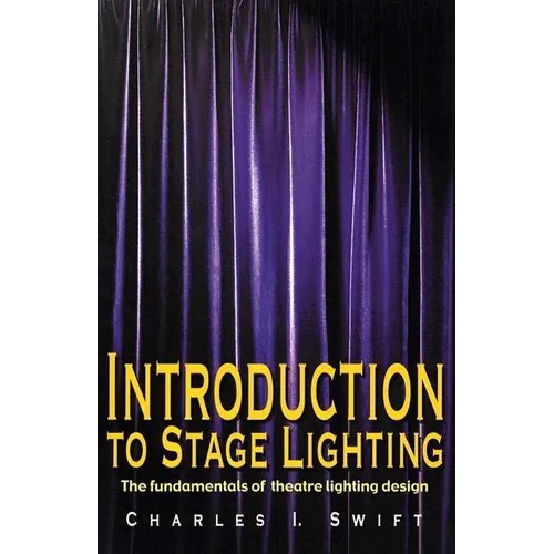 Introduction to Stage Lighting: The Fundamentals of Theatre Lighting Design - Paperback