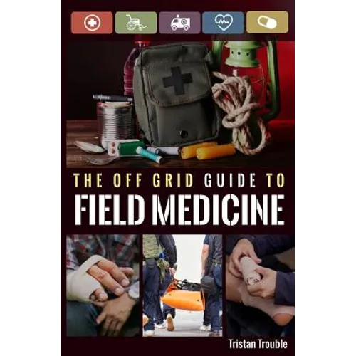 The Off Grid Guide to Field Medicine - Paperback