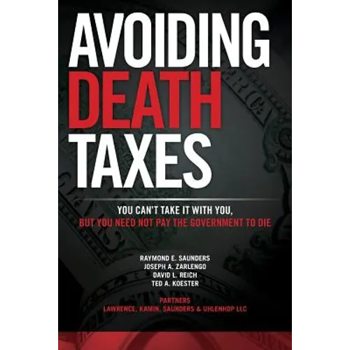 Avoiding Death Taxes: You Can't Take It With You, But You Need Not Pay the Government To Die - Paperback