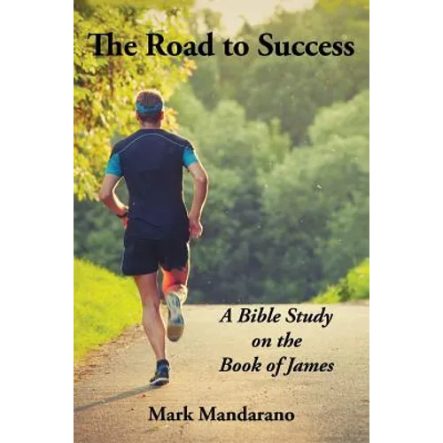 The Road to Success: A Bible Study on the Book of James - Paperback