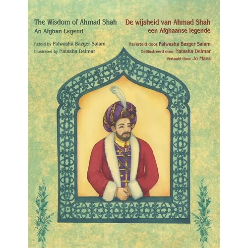 The Wisdom of Ahmad Shah - An Afghan Legend / De wijsheid van Ahmed Shah - een Afghaanse legende: Bilingual English-Dutch Edition / Tweetalige Engels- - Paperback