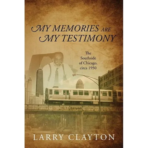 My Memories Are My Testimony: The Southside of Chicago, circa 1950 - Paperback