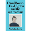 David Bowie, Enid Blyton and the Sun Machine - Paperback