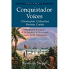 Conquistador Voices (vol I): The Spanish Conquest of the Americas as Recounted Largely by the Participants - Paperback