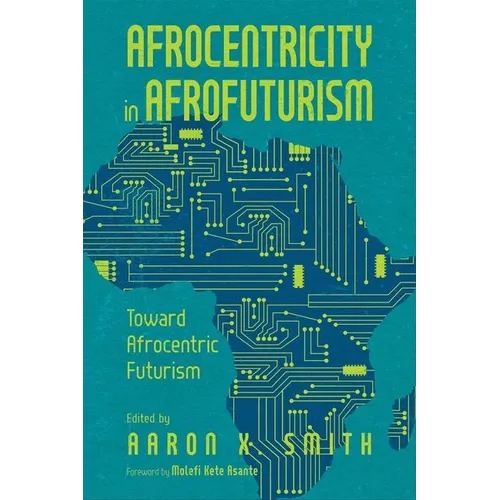 Afrocentricity in Afrofuturism: Toward Afrocentric Futurism (Hardback) - Hardcover