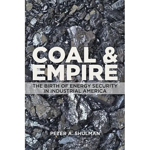 Coal and Empire: The Birth of Energy Security in Industrial America - Paperback