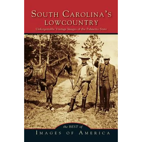 Best of South Carolina's Lowcountry: Unforgettable Vintage Images of the Palmetto State - Hardcover