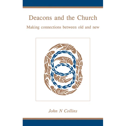 Deacons and the Church: Making Connections Between Old and New - Paperback