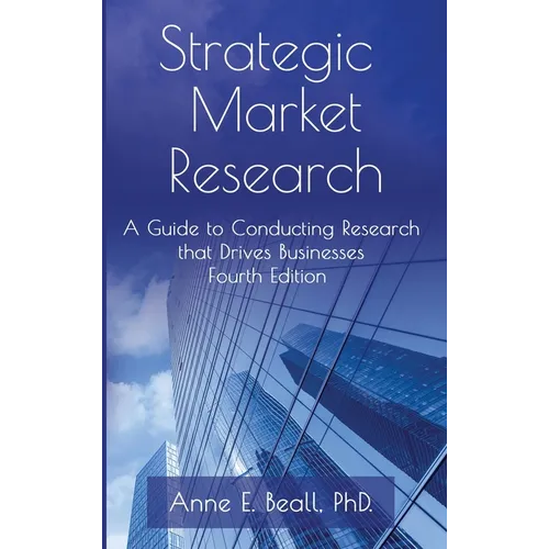 Strategic Market Research: A Guide to Conducting Research that Drives Businesses - Hardcover