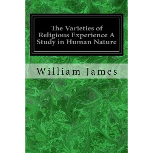 The Varieties of Religious Experience A Study in Human Nature: Being the Gifford Lectures on Natural Religion Delivered at Edinburgh in 1901-1902 - Paperback