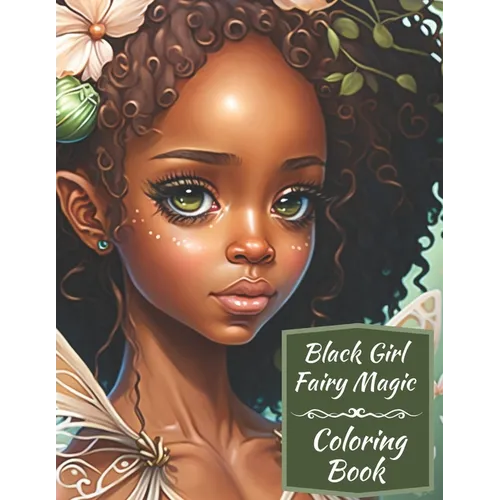Black Girl Fairy Magic Coloring Book: A Mythical Fantasy Coloring Book For Young Women and Girls - Paperback