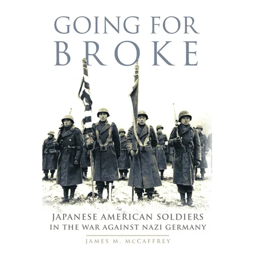 Going for Broke: Japanese American Soldiers in the War Against Nazi Germany Volume 36 - Paperback