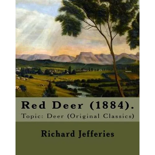 Red Deer (1884). By: Richard Jefferies: Topic: Deer (Original Classics) - Paperback