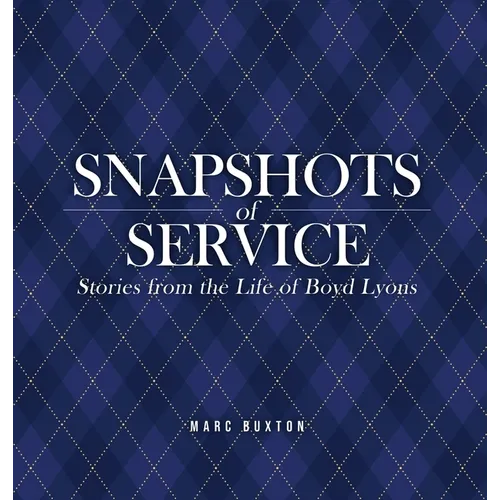 Snapshots of Service: Stories from the Life of Boyd Lyons - Hardcover