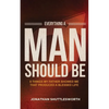 Everything a Man Should Be: 8 Things My Father Showed Me That Produced a Blessed Life - Paperback