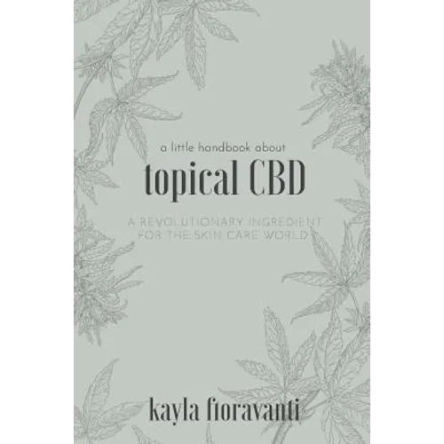 A Little Handbook about Topical CBD: A Revolutionary Ingredient for the Skincare World - Paperback