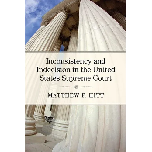 Inconsistency and Indecision in the United States Supreme Court - Hardcover