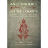 An Economics of Justice and Charity: Catholic Social Teaching, Its Development and Contemporary Relevance - Hardcover