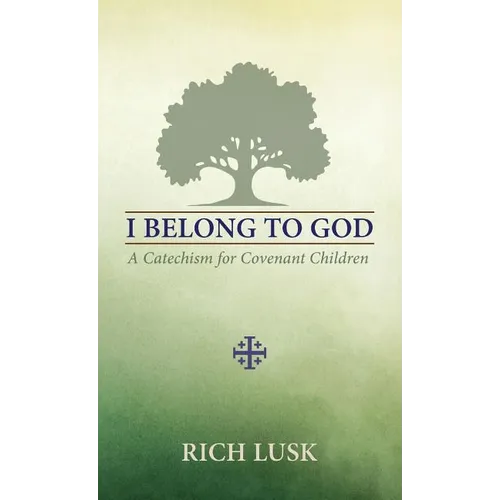 I Belong to God: A Catechism for Covenant Children - Paperback