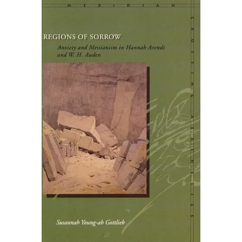 Regions of Sorrow: Anxiety and Messianism in Hannah Arendt and W. H. Auden - Paperback