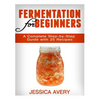 Fermentation for Beginners: A Complete Step-by-Step Guide with 25 Recipes - Paperback