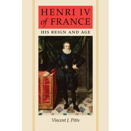 Henri IV of France: His Reign and Age - Paperback