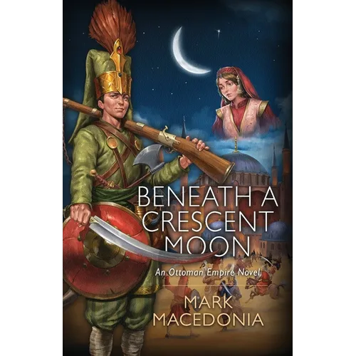 Beneath A Crescent Moon: An Ottoman Empire Novel - Paperback