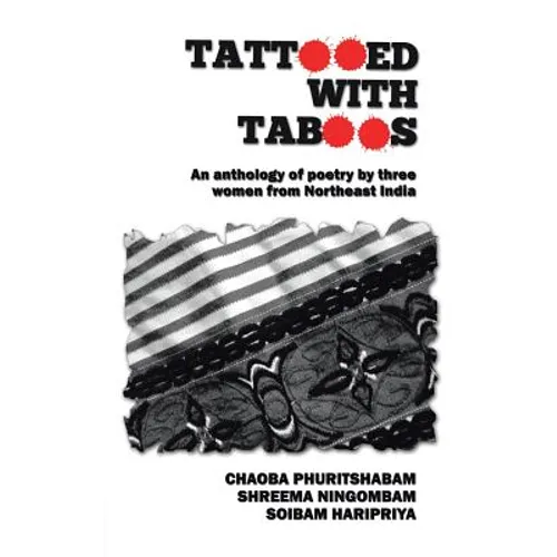 Tattooed with Taboos: An Anthology of Poetry by Three Women from Northeast India - Paperback