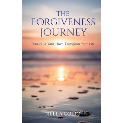 The Forgiveness Journey: Transcend Your Hurt, Transform Your Life - Paperback